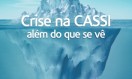 30ª – Crise na CASSI: além do que se vê